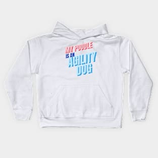 My poodle is an agility dog Kids Hoodie